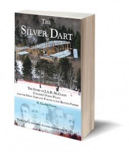 The Silver Dart: The Story of J.A.D. McCurdy, Canada’s First Pilot and the First Airplane Flight in the British Empire H. Gordon Green