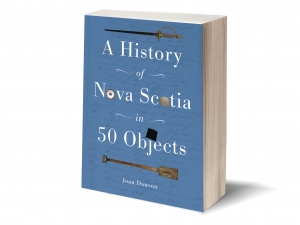 A History of Nova Scotia in 50 Objects