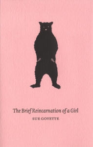 Sue Goyette The Brief Reincarnation of a Girl