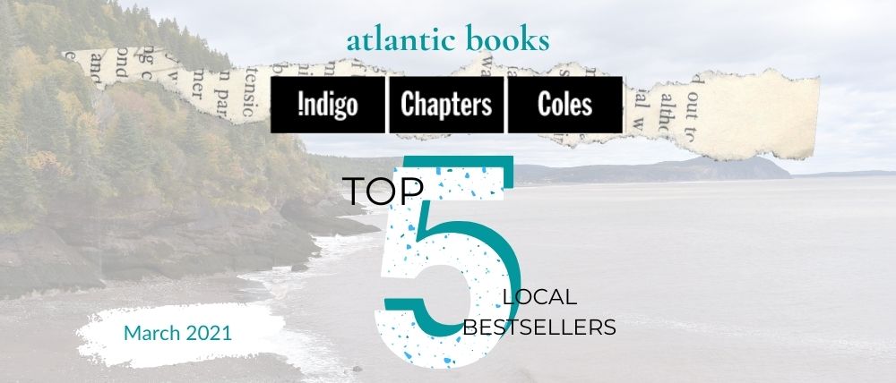 March 2021: Top Five Local Sellers From Chapters-Coles-Indigo In Each Atlantic Province